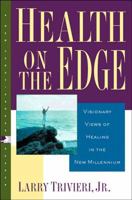 Health on the Edge: Visionary Views of Healing in the New Millenium (New Consciousness Reader) (New Consciousness Reader) 1585422622 Book Cover