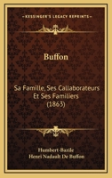 Buffon: Sa Famille, Ses Callaborateurs Et Ses Familiers (1863) 027034487X Book Cover