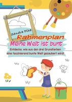KitaFix-Rahmenplan Meine Welt ist bunt: Entdecke, wie aus den drei Grundfarben eine faszinierend bunte Welt gezaubert wird! 3347275322 Book Cover