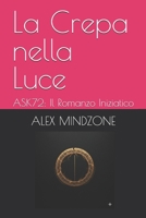La Crepa nella Luce: ASK72: Il Romanzo Iniziatico (Italian Edition) B0GGQQGHPQ Book Cover