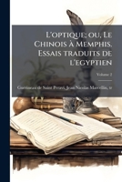 L'optique ou le chinois, à Memphis. Essais traduits de l'egyptien. ... Volume 2 of 2 1173180613 Book Cover