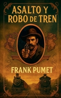 Asalto y robo de tren (Spanish Edition) B0FQPQ3R1S Book Cover