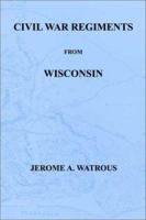 Civil War Regiments from Wisconsin 1932157115 Book Cover
