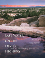 Last Water on the Devil's Highway: A Cultural and Natural History of Tinajas Altas 0816530831 Book Cover