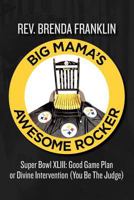 Big Mama's Awesome Rocker: Super Bowl XLIII: Good Game Plan or Divine Intervention (You Be the Judge) 1466367725 Book Cover