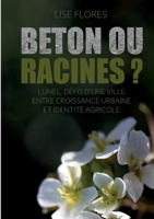 Béton ou Racines ?: Lunel, défis d'une ville entre croissance urbaine et identité agricole (French Edition) 2322623636 Book Cover