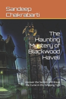 The Haunting Mystery of Blackwood Haveli: Uncover the Secrets and Break the Curse in this Gripping Tale B0DQ4BL8MN Book Cover