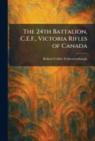The 24th Battalion, C.E.F., Victoria Rifles of Canada 1025257855 Book Cover