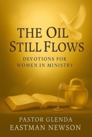 The Oil Still Flows: Devotion for Women In Ministry (The Fireproof Devotional Series) B0FMXTGJS2 Book Cover