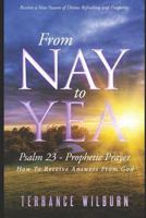 From Nay to Yea: Psalm 23 Prophetic Prayer, How to Receive Answers from God 1980443165 Book Cover