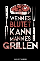 Wenn es blutet kann man es grillen: Grillen Grill Kalender 2020 Geschenk Lustig / Taschenkalender 2020 / Terminplaner 2020 / Jahresplaner 2020 / DIN A5 12 Monate Januar bis Dezember / Jede Woche eine  167551481X Book Cover