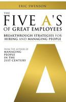 The Five A's of Great Employees: Breakthrough Strategies for Hiring and Managing People 1627872655 Book Cover