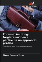 Forensic Auditing: forgiare un'idea a partire da un approccio pratico: Tesi - Dottorato di ricerca e insegnamento 620620538X Book Cover