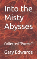 Into the Misty Abysses: Collected "Poems" B09V1SJ4GV Book Cover