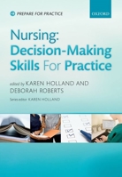 Nursing: Decision Making for Practice. Edited by Karen Holland, Debbie Roberts 0199641420 Book Cover