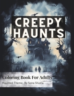 Creepy Haunts: Haunting Designs for Relaxation – The Ultimate Horror-Themed Coloring Book for Kids, Teens, and Adults Seeking Spooky Fun and Artistic Peace B0CNN5M2PD Book Cover