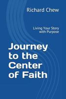 Journey to the Center of Faith: Living Your Story with Purpose 1983101206 Book Cover