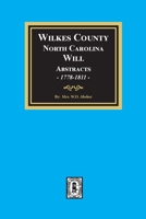 Wilkes County, N.C., Will Abstracts 1778-1811 0893086754 Book Cover