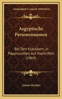 Aegyptische Personennamen: Bei Den Klassikern, In Papyrusrollen, Auf Inschriften (1864) 116805348X Book Cover