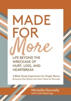 Made for More: Life Beyond the Wreckage of Hurt, Loss, & Heartbreak: A Bible Study Experience for Single Moms 173338393X Book Cover