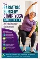 The Bariatric Surgery Chair Yoga Guidebook: Safe Seated Exercises for Pre-Op Preparation and Post-Op Recovery B0GYPHDKD9 Book Cover