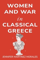 Women and War in Classical Greece B0CMJBGZZ4 Book Cover