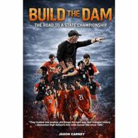 BUILD THE DAM: The Road to the State Championship B0G4GGG7TY Book Cover
