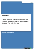What would it have made of me? The Unlived Life of Spencer Brydon in Henry James's The Jolly Corner 3656521093 Book Cover