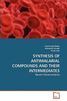 SYNTHESIS OF ANTIMALARIAL COMPOUNDS AND THEIR INTERMEDIATES: Recent Advancements 3639354419 Book Cover