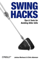 Swing Hacks: Tips and Tools for Killer GUIs (Hacks) 0596009070 Book Cover