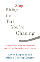 Stop Biting the Tail You're Chasing: Using Buddhist Mind Training to Free Yourself from Painful Emotional Patterns 1611805716 Book Cover