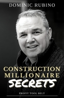 Construction Millionaire Secrets: How to build a million or multimillion-dollar contracting business the smart way. 1777372909 Book Cover