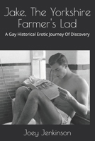 Jake, The Yorkshire Farmer's Lad: A Gay Historical Erotic Journey Of Discovery 154464552X Book Cover