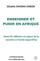 ENSEIGNER ET PUNIR EN AFRIQUE: Essai de réflexion et enjeux de la sanction à l’école aujourd’hui (French Edition) 1990497888 Book Cover