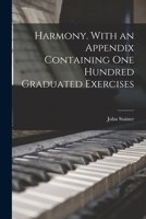 Harmony. With an appendix containing one hundred graduated exercises 101922150X Book Cover