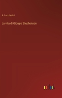 La vita di Giorgio Stephenson (Italian Edition) 3385089220 Book Cover