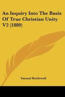 An Inquiry Into The Basis Of True Christian Unity V2 1120151465 Book Cover