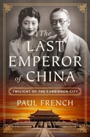 The Last Emperor of China: Twilight of the Forbidden City 1250373468 Book Cover