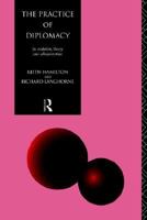 The Practice of Diplomacy: Its Evolution, Theory and Administration 0415497655 Book Cover