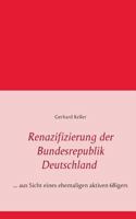 Renazifizierung der Bundesrepublik Deutschland: ... aus Sicht eines ehemaligen aktiven 68igers 373924979X Book Cover