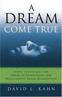 A DREAM COME TRUE: Simple Techniques for Dream Interpretation and Precognitive Dream Recognition 1602067171 Book Cover