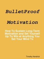 BulletProof Motivation 1794893598 Book Cover