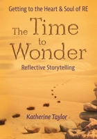 The Time to Wonder: Getting to the Heart and Soul of RE 183804454X Book Cover