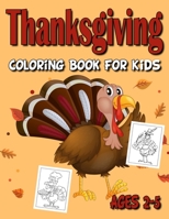 Thanksgiving Coloring Book For Kids Ages 2-5: A Collection of Fun and Easy Happy Thanksgiving Day Coloring Pages for Kids | Thanksgiving Gift Idea For Toddlers, Girls, Preschool & Kindergarteners B08N3F34SB Book Cover