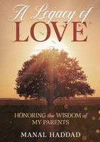 A Legacy of Love: Honoring the Wisdom of My Parents 1446732975 Book Cover