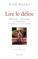 Lire le delire: Alienisme, rhetorique et litterature en France au XIXe siecle 2213608067 Book Cover