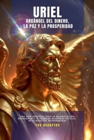Uriel - Arcángel Del Dinero, La Paz y La Prosperidad (Los Arcángeles - Cómo Hablar Con Ellos E Invocar su Protección y Poder Divinosn) (Spanish Edition) B0DWQVX9CS Book Cover