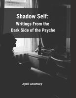 Shadow Self:: Writings From the Dark Side of the Psyche B0C9SBTMCF Book Cover