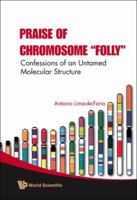 Praise of Chromosome Folly: Confessions of an Untamed Molecular Structure (Leverhulme Lectures) 9812810943 Book Cover