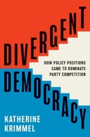 Divergent Democracy: How Policy Positions Came to Dominate Party Competition 0691257965 Book Cover